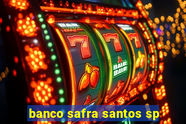 banco safra santos sp